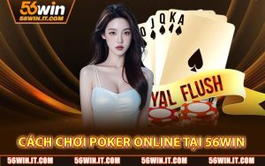 Cách Chơi Poker Online Tại 56WIN