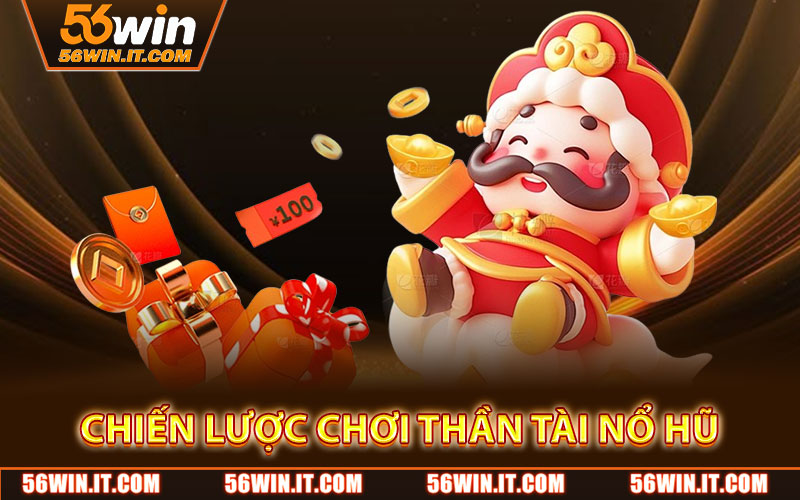 Chiến Lược Chơi Thần Tài Nổ Hũ