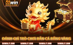 Đánh Giá Trò Chơi Bắn Cá Rồng Vàng