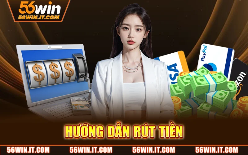 Rút Tiền 56WIN – Thanh Toán An Toàn, Nhận Tiền Chỉ Trong Phút 1 Huong Dan Rut Tien