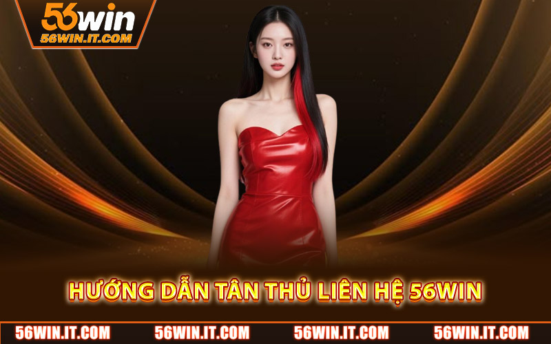 Hướng dẫn tân thủ liên hệ 56WIN