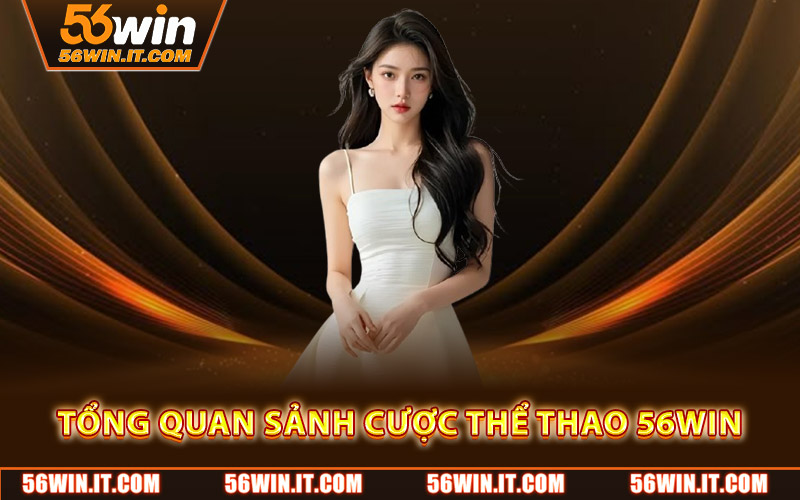 Tổng quan sảnh cược thể thao 56WIN