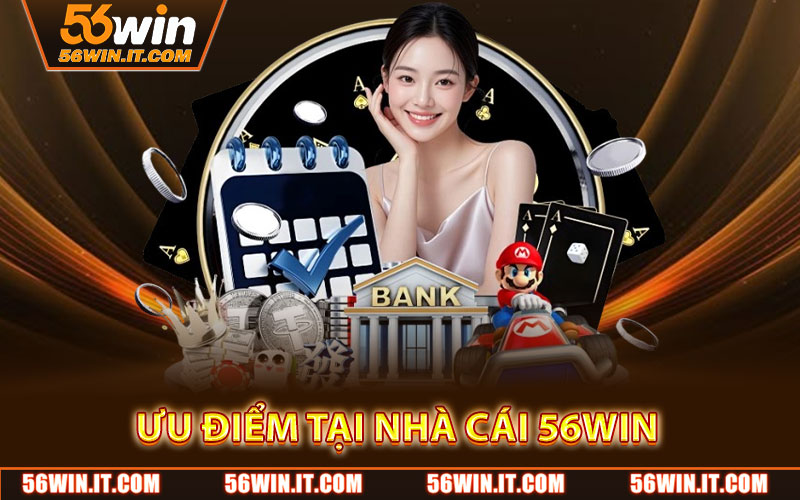 Ưu Điểm Tại Nhà Cái 56WIN