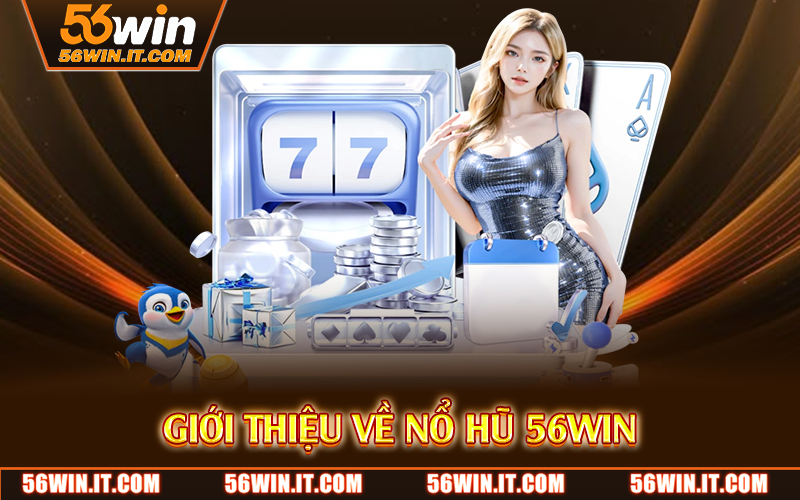 Giới thiệu về nổ hũ 56WIN