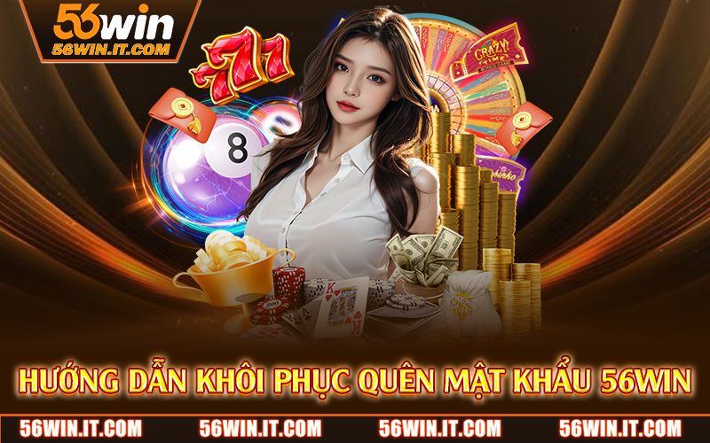 Hướng dẫn khôi phục quên mật khẩu 56WIN