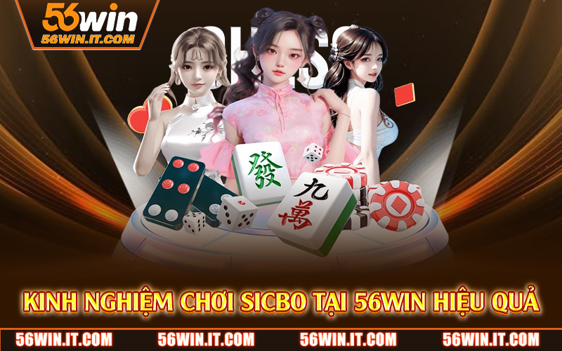 Kinh nghiệm chơi sicbo tại 56Win hiệu quả