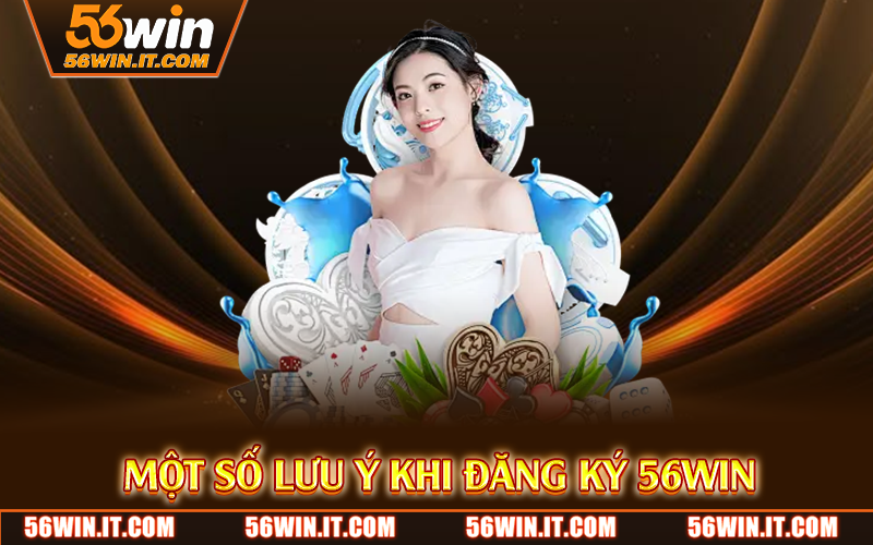 Đăng Ký 56WIN – Tạo Tài Khoản Nhanh Chóng, Nhận Thưởng Ngay 3 Một số lưu ý khi đăng ký 56WIN