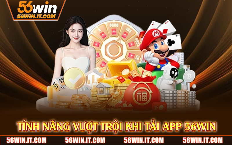 Tính năng vượt trội khi tải app 56WIN